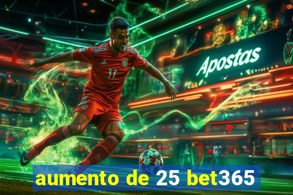 aumento de 25 bet365